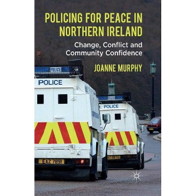 Policing for Peace in Northern Ireland - by  J Murphy (Paperback)