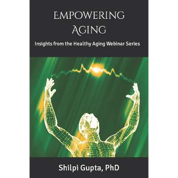 Empowering Aging - by  Shilpi Gupta (Paperback)