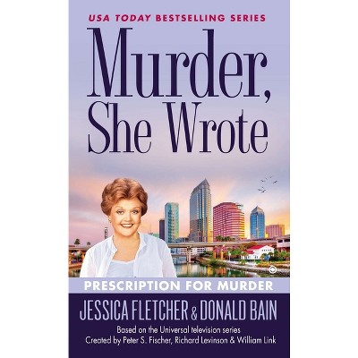 Murder, She Wrote: Prescription for Murder - by  Jessica Fletcher & Donald Bain (Paperback)