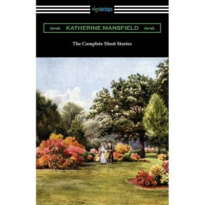 The Complete Short Stories - by  Katherine Mansfield (Paperback)