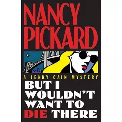 But I Wouldn't Want to Die There - by  Pickard & Nancy Pickard (Paperback)