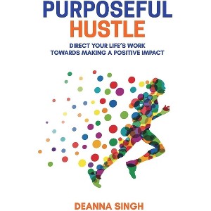 Purposeful Hustle - by  Deanna Singh (Paperback) - 1 of 1