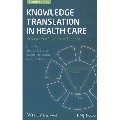 Knowledge Translation in Healt - 2nd Edition by  Sharon Straus & Jacqueline Tetroe & Ian D Graham (Paperback)