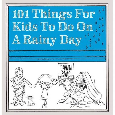 101 Things for Kids to Do on a Rainy Day - by  Dawn Isaac (Paperback)