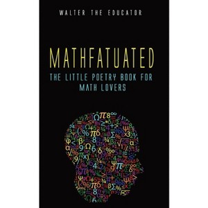 Mathfatuated - (Little Poetry Book) by  Walter the Educator (Paperback) - 1 of 1