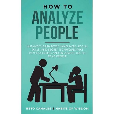 How to Analyze People - by  Beto Canales & Habits Of Wisdom (Paperback)