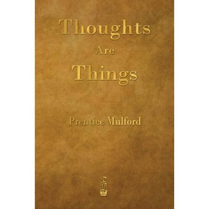 Thoughts Are Things - by  Prentice Mulford (Paperback) - 1 of 1
