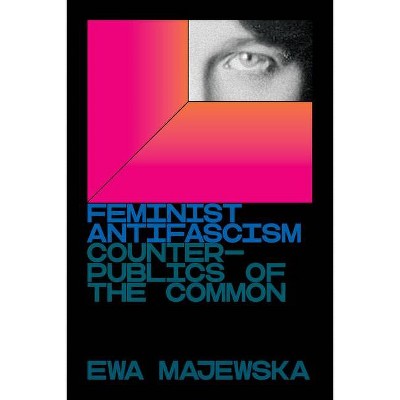 Feminist Antifascism - by  Ewa Majewska (Paperback)