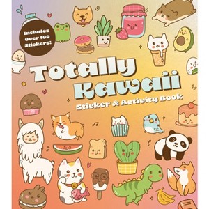 Totally Kawaii Sticker & Activity Book - by  Editors of Chartwell Books (Paperback) - 1 of 1