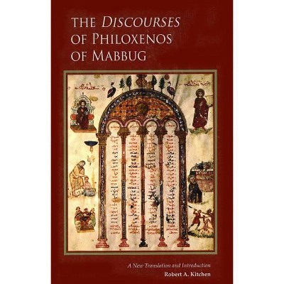 Discourses of Philoxenos of Mabbug - (Cistercian Studies) by  Robert A Kitchen (Paperback)