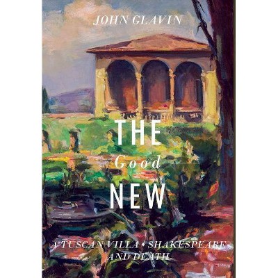 The Good New - by  John Glavin (Hardcover)