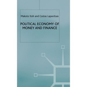 Political Economy of Money and Finance - by  M Itoh & C Lapavitsas (Hardcover) - 1 of 1