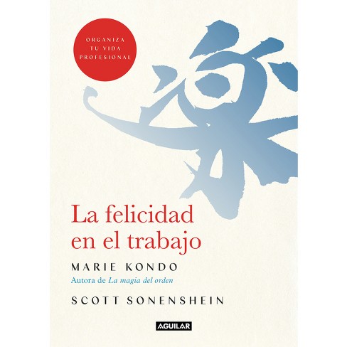 La Felicidad En El Trabajo / Joy at Work: Organizing Your Professional Life - by  Marie Kondo & Scott Sonenshein (Paperback) - image 1 of 1