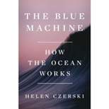 The Blue Machine - by  Helen Czerski (Hardcover)