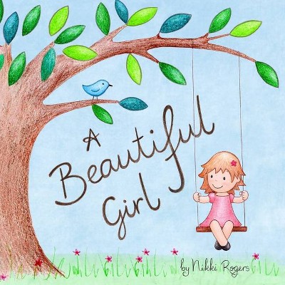 A Beautiful Girl - (Created to Be) 3rd Edition by  Nikki Rogers (Paperback)