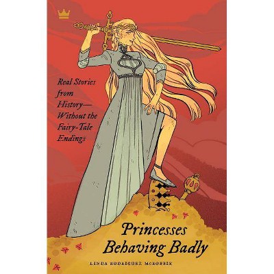 Princesses Behaving Badly - by  Linda Rodriguez McRobbie (Paperback)