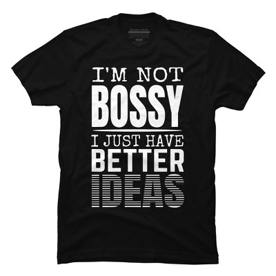 Men's Design By Humans I'm not Bossy I Just Have Better Ideas By punsalan T-Shirt