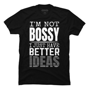 Men's Design By Humans I'm not Bossy I Just Have Better Ideas By punsalan T-Shirt - 1 of 2