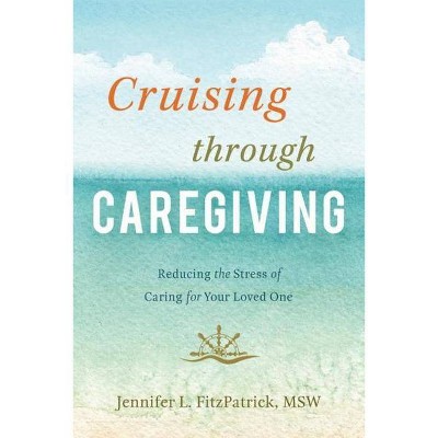 Cruising Through Caregiving - by  Jennifer L Fitzpatrick (Paperback)