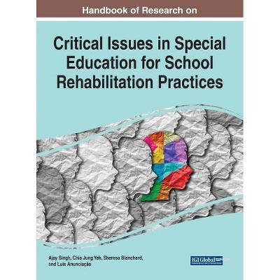 Handbook of Research on Critical Issues in Special Education for School Rehabilitation Practices - (Hardcover)