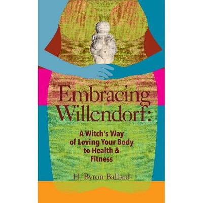 Embracing Willendorf - by  H Byron Ballard (Paperback)