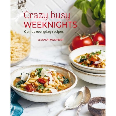 Crazy Busy Weeknights - by  Eleanor Maidment (Paperback)