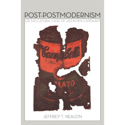 Post-Postmodernism - by  Jeffrey Nealon (Paperback)