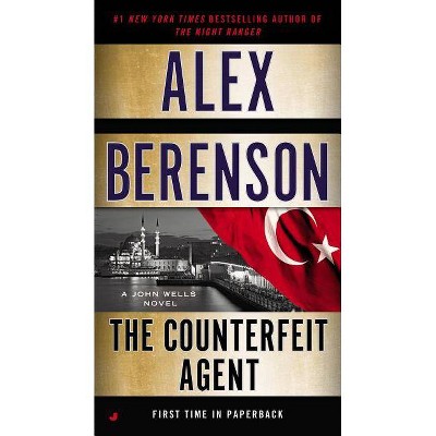 The Counterfeit Agent - (John Wells Novel) by  Alex Berenson (Paperback)