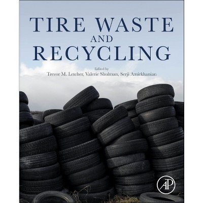 Tire Waste and Recycling - by  Trevor Letcher & Valerie Shulman & Serji Amirkhanian (Paperback)