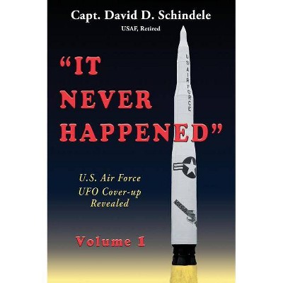 It Never Happened, Volume 1 - by  David D Schindele (Hardcover)