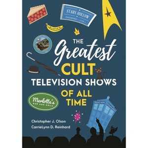 Greatest Cult Television Shows of All Time - by  Christopher J Olson & Carrielynn D Reinhard (Hardcover) - 1 of 1