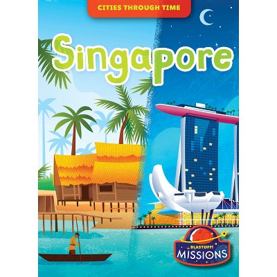 Singapore - (Cities Through Time) by Rebecca Sabelko (Paperback) : Target