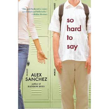 So Hard to Say - by  Alex Sanchez (Paperback)
