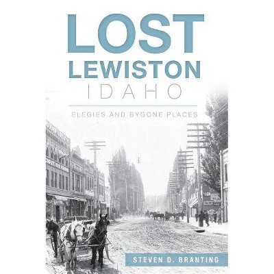 Lost Lewiston, Idaho - by  Steven D Branting (Paperback)