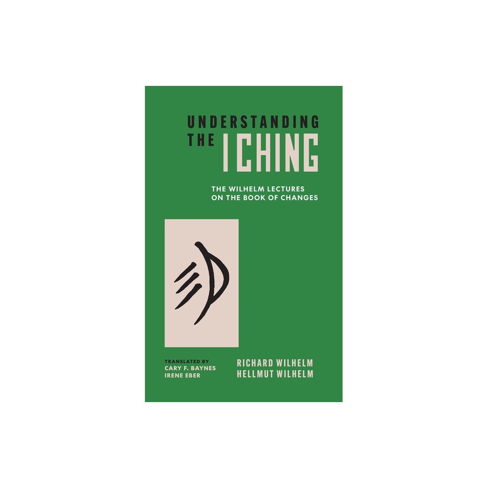 Understanding the I Ching - (Bollingen) by Hellmut Wilhelm & Richard Wilhelm (Paperback)