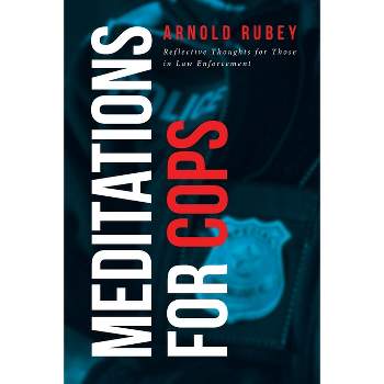 Meditations for Cops - by  Arnold Rubey (Paperback)