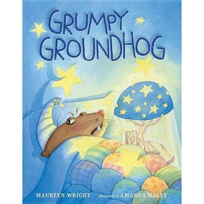 Grumpy Groundhog - by  Maureen Wright (Hardcover)