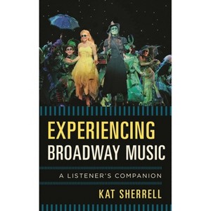 Experiencing Broadway Music - (Listener's Companion) by  Kat Sherrell (Hardcover) - 1 of 1