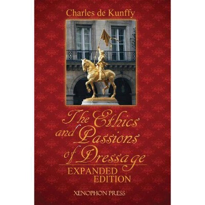 The Ethics and Passions of Dressage - by  Charles de Kunffy (Paperback)