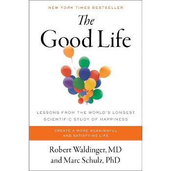 The Good Life - by Robert Waldinger & Marc Schulz
