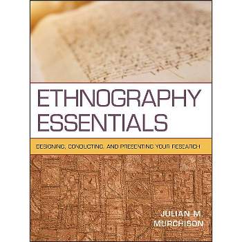 Ethnography Essentials - (Research Methods for the Social Sciences) by  Julian Murchison (Paperback)