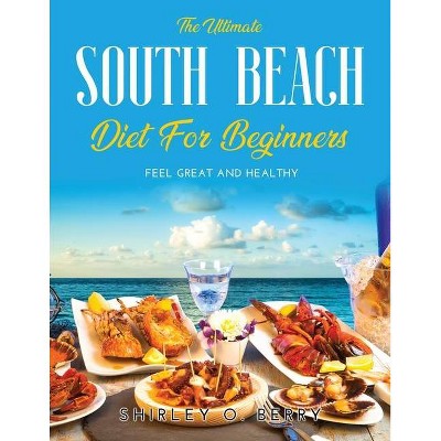 The Ultimate South Beach Diet for Beginners - by  Shirley O Berry (Paperback)