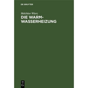 Die Warmwasserheizung - 3rd Edition by  Melchior Wierz (Hardcover) - 1 of 1