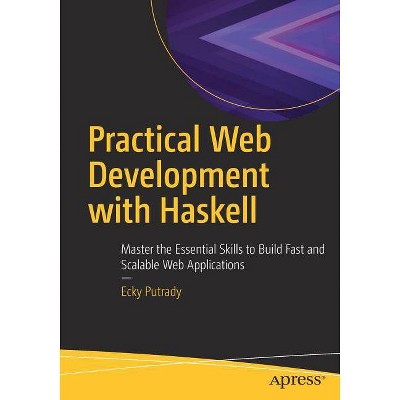 Practical Web Development with Haskell - by  Ecky Putrady (Paperback)