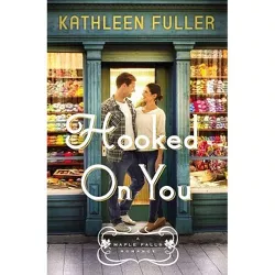Hooked on You - (A Maple Falls Romance) by  Kathleen Fuller (Paperback)