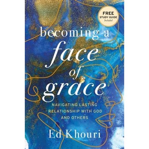 Becoming a Face of Grace - by  Ed Khouri (Paperback) - 1 of 1