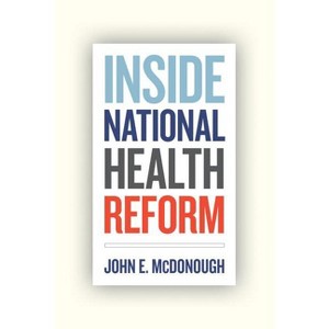 Inside National Health Reform - (California/Milbank Books on Health and the Public) by  John E McDonough (Paperback) - 1 of 1
