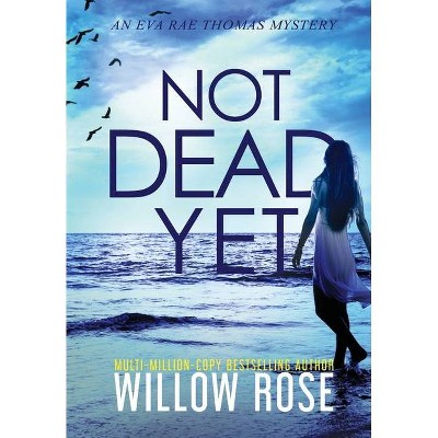 Not Dead Yet - (Eva Rae Thomas Mystery) by  Willow Rose (Hardcover)