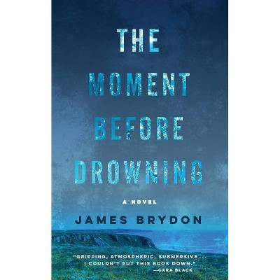 The Moment Before Drowning - by  James Brydon (Hardcover)