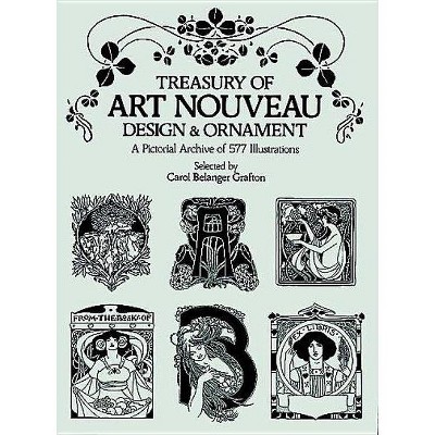 Treasury of Art Nouveau Design & Ornament - (Dover Pictorial Archive) by  Carol Belanger Grafton (Paperback)